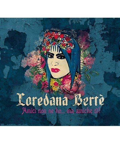 Loredana Bertè AMICI NON NE HO MA AMICHE SI! CD $11.27 CD