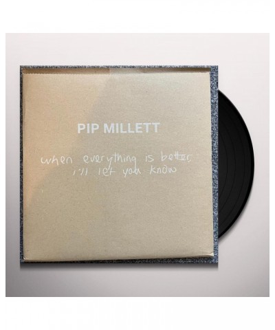 Pip Millett WHEN EVERYTHING IS BETTER I'LL LET YOU KNOW Vinyl Record $7.64 Vinyl