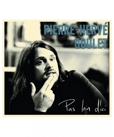 Pierre-Hervé Goulet PAS LOIN D'ICI CD $0.39 CD